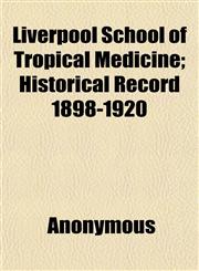 Liverpool School of Tropical Medicine; Historical Record 1898-1920,1152392441,9781152392441