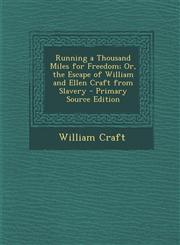 Running a Thousand Miles for Freedom; Or, the Escape of William and Ellen Craft from Slavery - Primary Source Edition,1294788183,9781294788188
