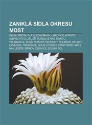 Zaniklá sídla okresu Most Dolní Jiřetín, Fláje, Komořany, Libkovice, Kopisty, Albrechtice, Záluží, Rudolice nad Bílinou, Velebudice, Souš,1232867616,9781232867616