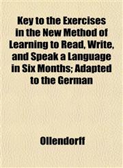 Key to the Exercises in the New Method of Learning to Read, Write, and Speak a Language in Six Months; Adapted to the German,1152362062,9781152362062