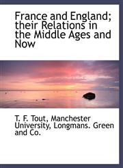 France and England; their Relations in the Middle Ages and Now,1140070517,9781140070511