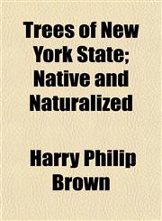 Trees of New York State; Native and Naturalized,1155118146,9781155118147