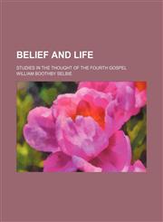 Belief and Life; Studies in the Thought of the Fourth Gospel,1151613525,9781151613523