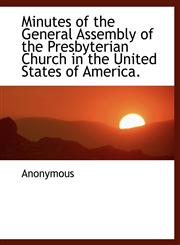 Minutes of the General Assembly of the Presbyterian Church in the United States of America.,1140118927,9781140118923