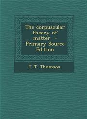 Corpuscular Theory of Matter,1289847525,9781289847524