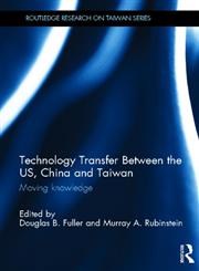 Technology Transfer Between the US, China and Taiwan Moving Knowledge 1st Edition,0415642205,9780415642200