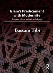 Islam's Predicament with Modernity Religious Reform and Cultural Change 1st Edition,0415484723,9780415484725