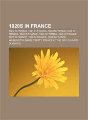 1920s in France 1920 in France, 1921 in France, 1922 in France, 1923 in France, 1924 in France, 1925 in France, 1926 in France, 1927 in France,1157741274,9781157741275