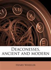 Deaconesses, ancient and modern,1175814709,9781175814708