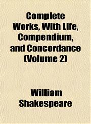 Complete Works, With Life, Compendium, and Concordance (Volume 2),1151996955,9781151996954