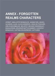 Annex - Forgotten Realms characters Арибет, Aballister Bonaduce, Akabar Bel Akash, Aldanon, Alias, Alicia Kendrick, Araevin Teshurr, Arilyn Moonblade, Belhifet, Belwar Dissengulp, Bhaalspawn, Bruenor Battlehammer, Cadderly Bonaduce, Captain Deudermont,1234760002,9781234760007