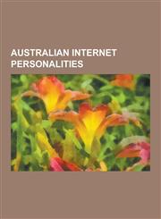 Australian Internet Personalities Australian Bloggers, Australian Podcasters, Australian Webcomic Authors, Julian Assange, Jessica Watson, Richard Sa,1230615970,9781230615974