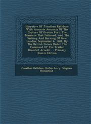 Narrative of Jonathan Rathbun With Accurate Accounts of the Capture of Groton Fort, the Massacre That Followed, and the Sacking and Burning of New L,129391875X,9781293918753