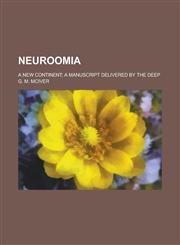 Neuroomia; A New Continent; a Manuscript Delivered by the Deep,1230049800,9781230049809