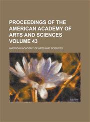 Proceedings of the American Academy of Arts and Sciences Volume 43,1236789687,9781236789686
