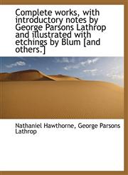 Complete Works, with Introductory Notes by George Parsons Lathrop and Illustrated with Etchings by Blum [And Others.],1140195182,9781140195184
