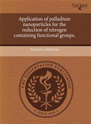 Application of palladium nanoparticles for the reduction of nitrogen containing functional groups.,1243505559,9781243505552