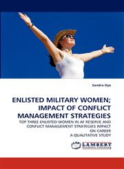 ENLISTED MILITARY WOMEN; IMPACT OF CONFLICT MANAGEMENT STRATEGIES,3838355598,9783838355597