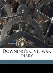 Downing's civil war diary,1175511234,9781175511232
