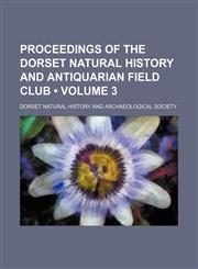 Proceedings of the Dorset Natural History and Antiquarian Field Club (Volume 3),1154342786,9781154342789