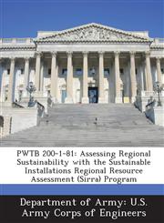PWTB 200-1-81 Assessing Regional Sustainability with the Sustainable Installations Regional Resource Assessment (Sirra) Program,1288780729,9781288780723