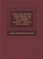 Emma, lady Hamilton; a biographical essay with a catalogue of her published portraits  - Primary Source Edition,1293334960,9781293334966