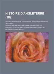 Histoire D'Angleterre; Depuis L'Invasion de Jules Cesar, Jusqu'a L'Evasion de Jacques II (18 ),1234880938,9781234880934