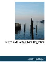 Historia de la República Argentina,1116710498,9781116710496