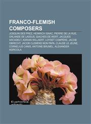 Franco-Flemish composers Josquin des Prez, Heinrich Isaac, Pierre de La Rue, Orlande de Lassus, Giaches de Wert, Jacques Arcadelt,1157098215,9781157098218