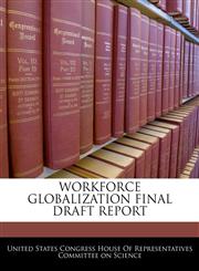 WORKFORCE GLOBALIZATION FINAL DRAFT REPORT,1240614470,9781240614479