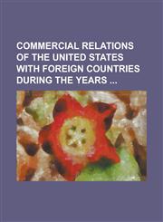 Commercial Relations of the United States with Foreign Countries During the Years,1234213834,9781234213831