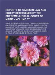 Reports of Cases in Law and Equity Determined by the Supreme Judicial Court of Maine (Volume 37),1154246167,9781154246162
