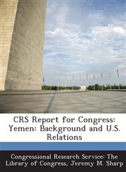 Crs Report for Congress Yemen: Background and U.S. Relations,129527776X,9781295277766