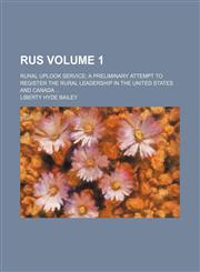 Rus Volume 1 ; rural uplook service; a preliminary attempt to register the rural leadership in the United States and Canada ...,1130701069,9781130701067