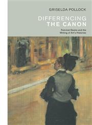 Differencing the Canon Feminist Desire and the Writing of Art's Histories,0415066999,9780415066990