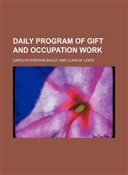 Daily program of gift and occupation work,1151614092,9781151614094