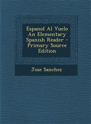 Espanol Al Vuelo an Elementary Spanish Reader - Primary Source Edition,1293840696,9781293840696