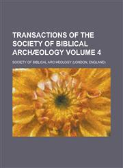 Transactions of the Society of Biblical Archæology Volume 4,1230190864,9781230190860