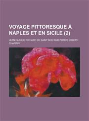 Voyage Pittoresque a Naples Et En Sicile (2 ),1234564254,9781234564254