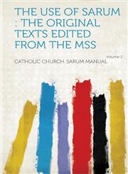 The Use of Sarum The Original Texts Edited from the Mss Volume 2,1314541560,9781314541564