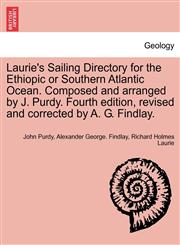 Laurie's Sailing Directory for the Ethiopic or Southern Atlantic Ocean. Composed and arranged by J. Purdy. Fourth edition, revised and corrected by A. G. Findlay.,1241244766,9781241244767