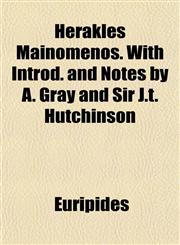 Herakles Mainomenos. With Introd. and Notes by A. Gray and Sir J.t. Hutchinson,1153243083,9781153243087