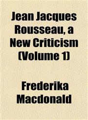 Jean Jacques Rousseau, a New Criticism (Volume 1),1152661256,9781152661257