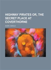 Highway Pirates Or, the Secret Place at Coverthorne,1153659174,9781153659178