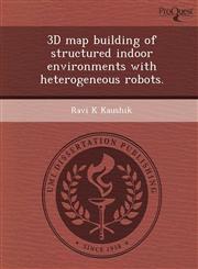 3D map building of structured indoor environments with heterogeneous robots.,1249883938,9781249883937