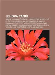 Jehova Tanui Jehova Tanuinak Tortenete, Charles Taze Russell, H Es Ertelmes Rabszolga, Raymond Franz, Joseph Franklin Rutherford,123291228X,9781232912286