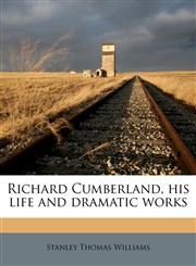 Richard Cumberland, his life and dramatic works,1172394954,9781172394951
