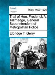 Trial of Hon. Frederick A. Tallmadge, General Superintendent of Metropolitan Police,1275512747,9781275512740