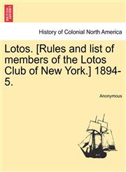 Lotos. [Rules and list of members of the Lotos Club of New York.] 1894-5.,1241328935,9781241328931