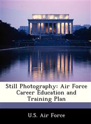 Still Photography Air Force Career Education and Training Plan,1249204402,9781249204404